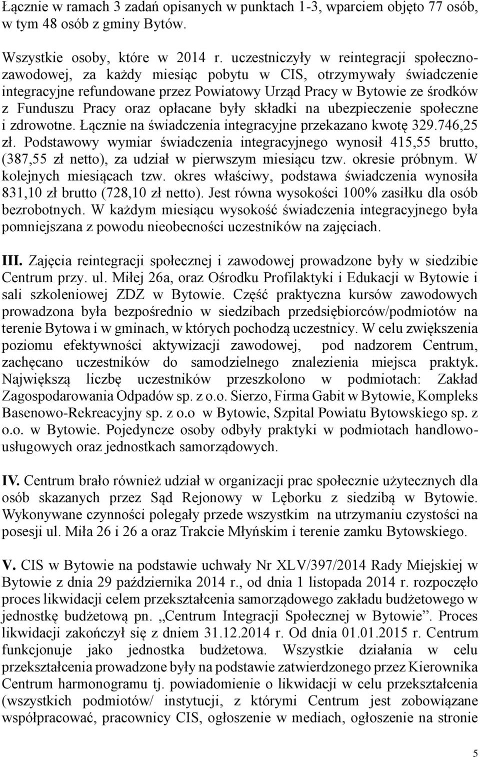 opłacane były składki na ubezpieczenie społeczne i zdrowotne. Łącznie na świadczenia integracyjne przekazano kwotę 329.746,25 zł.