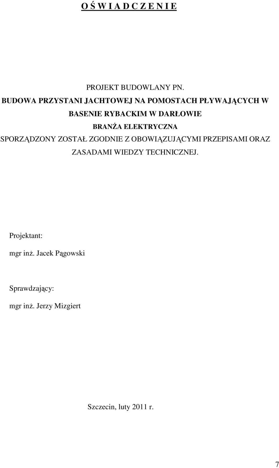 BRANśA ELEKTRYCZNA SPORZĄDZONY ZOSTAŁ ZGODNIE Z OBOWIĄZUJĄCYMI PRZEPISAMI ORAZ