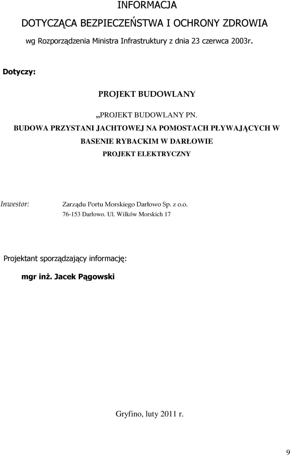 BUDOWA PRZYSTANI JACHTOWEJ NA POMOSTACH PŁYWAJĄCYCH W BASENIE RYBACKIM W DARŁOWIE PROJEKT ELEKTRYCZNY Inwestor: