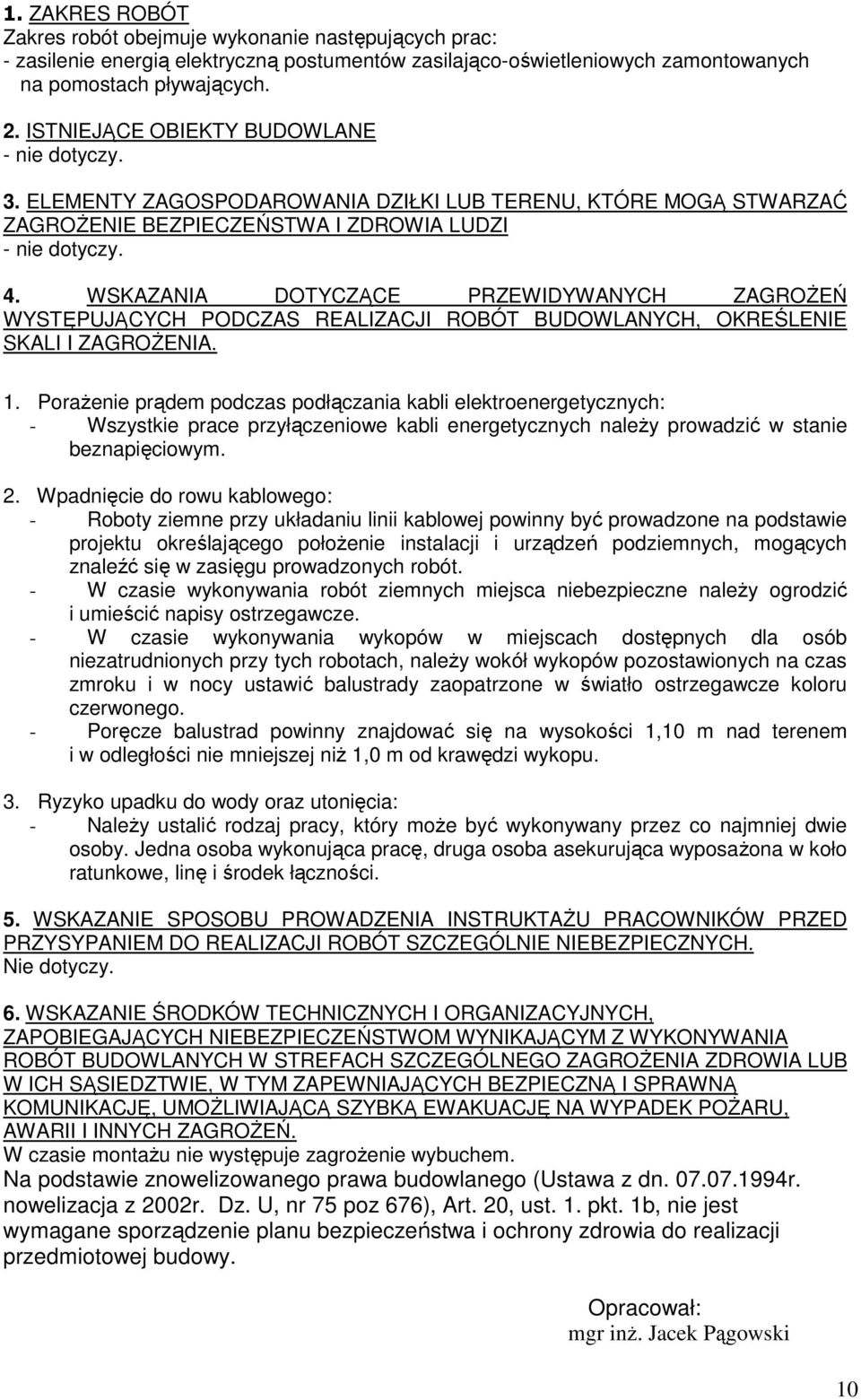 WSKAZANIA DOTYCZĄCE PRZEWIDYWANYCH ZAGROśEŃ WYSTĘPUJĄCYCH PODCZAS REALIZACJI ROBÓT BUDOWLANYCH, OKREŚLENIE SKALI I ZAGROśENIA. 1.
