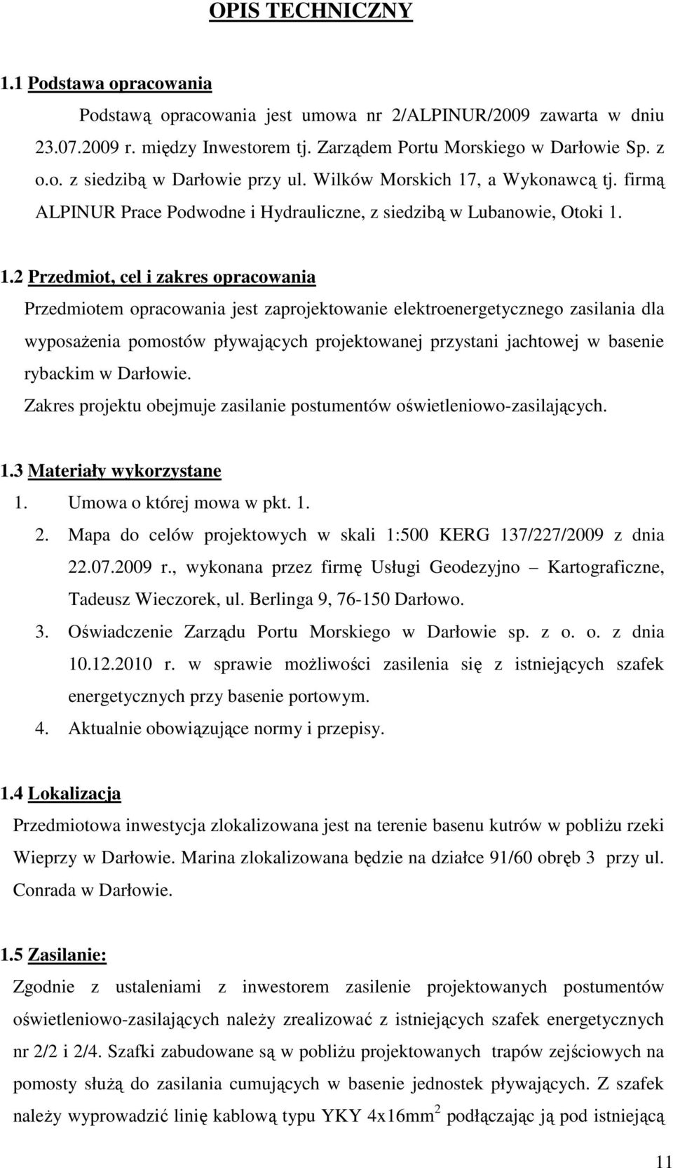 , a Wykonawcą tj. firmą ALPINUR Prace Podwodne i Hydrauliczne, z siedzibą w Lubanowie, Otoki 1.