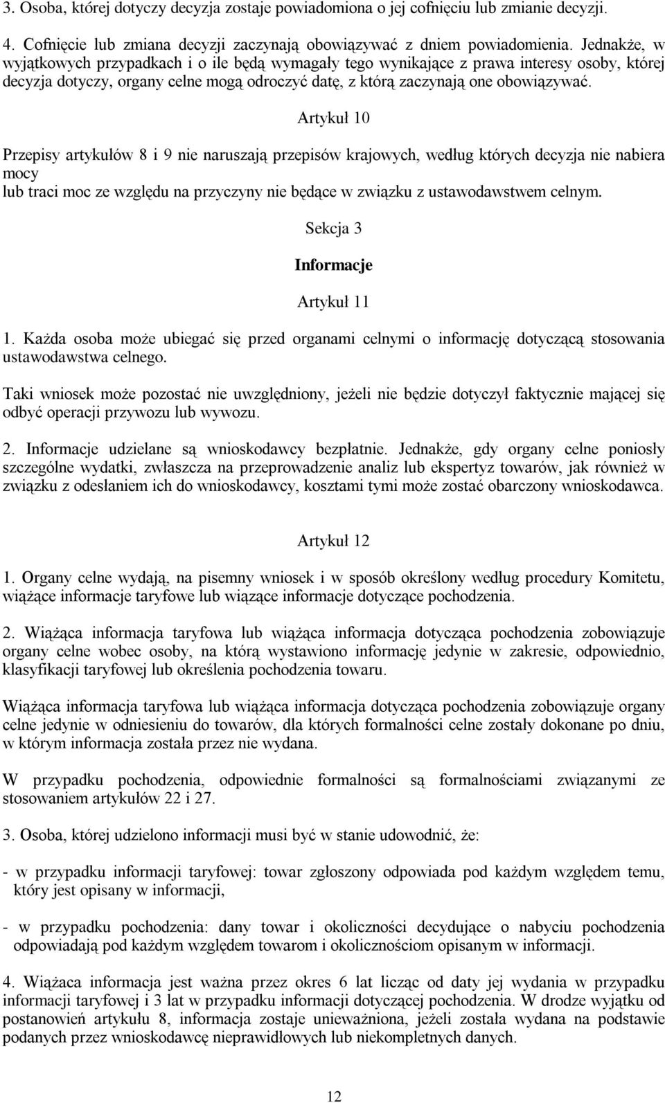 Artykuł 10 Przepisy artykułów 8 i 9 nie naruszają przepisów krajowych, według których decyzja nie nabiera mocy lub traci moc ze względu na przyczyny nie będące w związku z ustawodawstwem celnym.