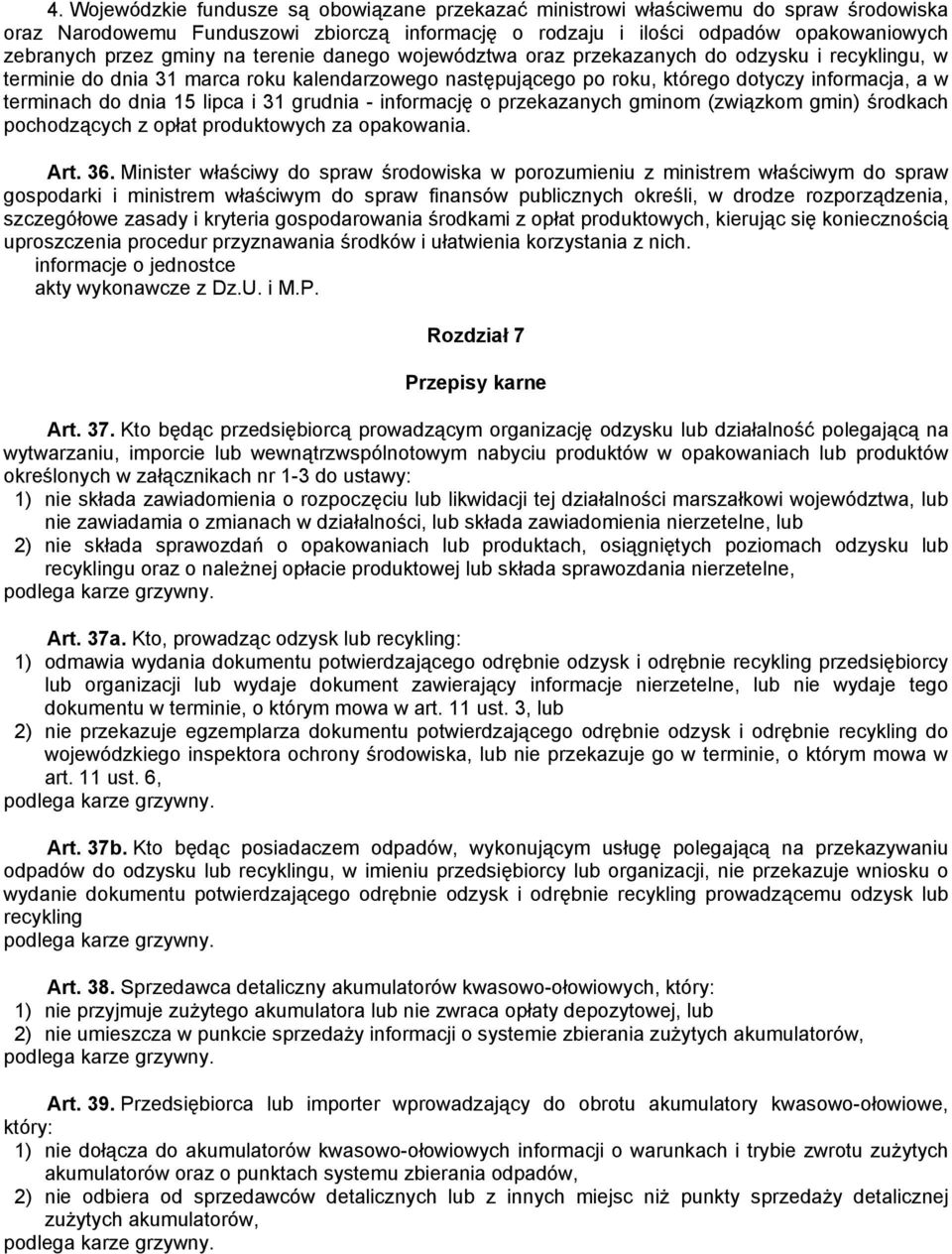 15 lipca i 31 grudnia - informację o przekazanych gminom (związkom gmin) środkach pochodzących z opłat produktowych za opakowania. Art. 36.