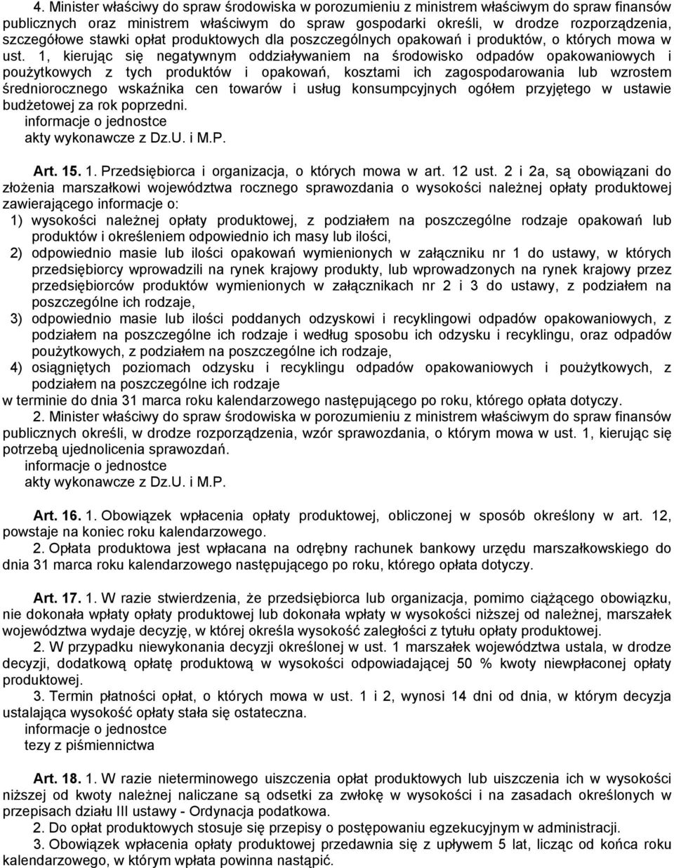 1, kierując się negatywnym oddziaływaniem na środowisko odpadów opakowaniowych i poużytkowych z tych produktów i opakowań, kosztami ich zagospodarowania lub wzrostem średniorocznego wskaźnika cen