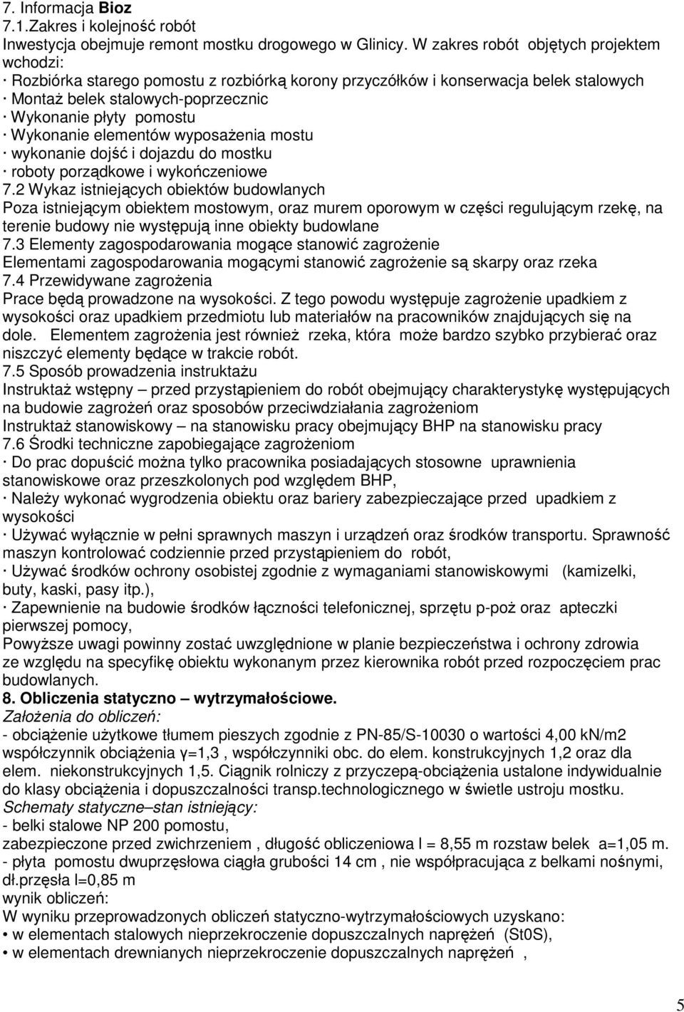 elementów wyposażenia mostu wykonanie dojść i dojazdu do mostku roboty porządkowe i wykończeniowe 7.
