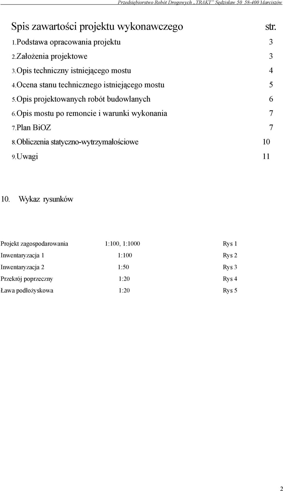 Opis mostu po remoncie i warunki wykonania 7 7.Plan BiOZ 7 8.Obliczenia statyczno-wytrzymałościowe 10 9.Uwagi 11 10.
