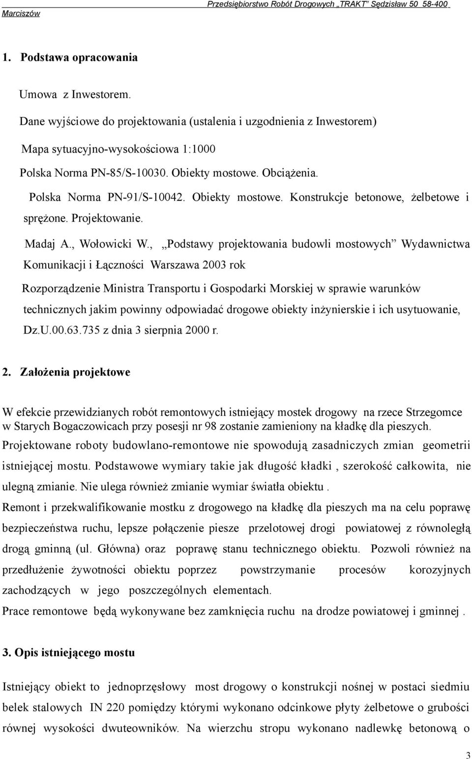 , Podstawy projektowania budowli mostowych Wydawnictwa Komunikacji i Łączności Warszawa 2003 rok Rozporządzenie Ministra Transportu i Gospodarki Morskiej w sprawie warunków technicznych jakim powinny