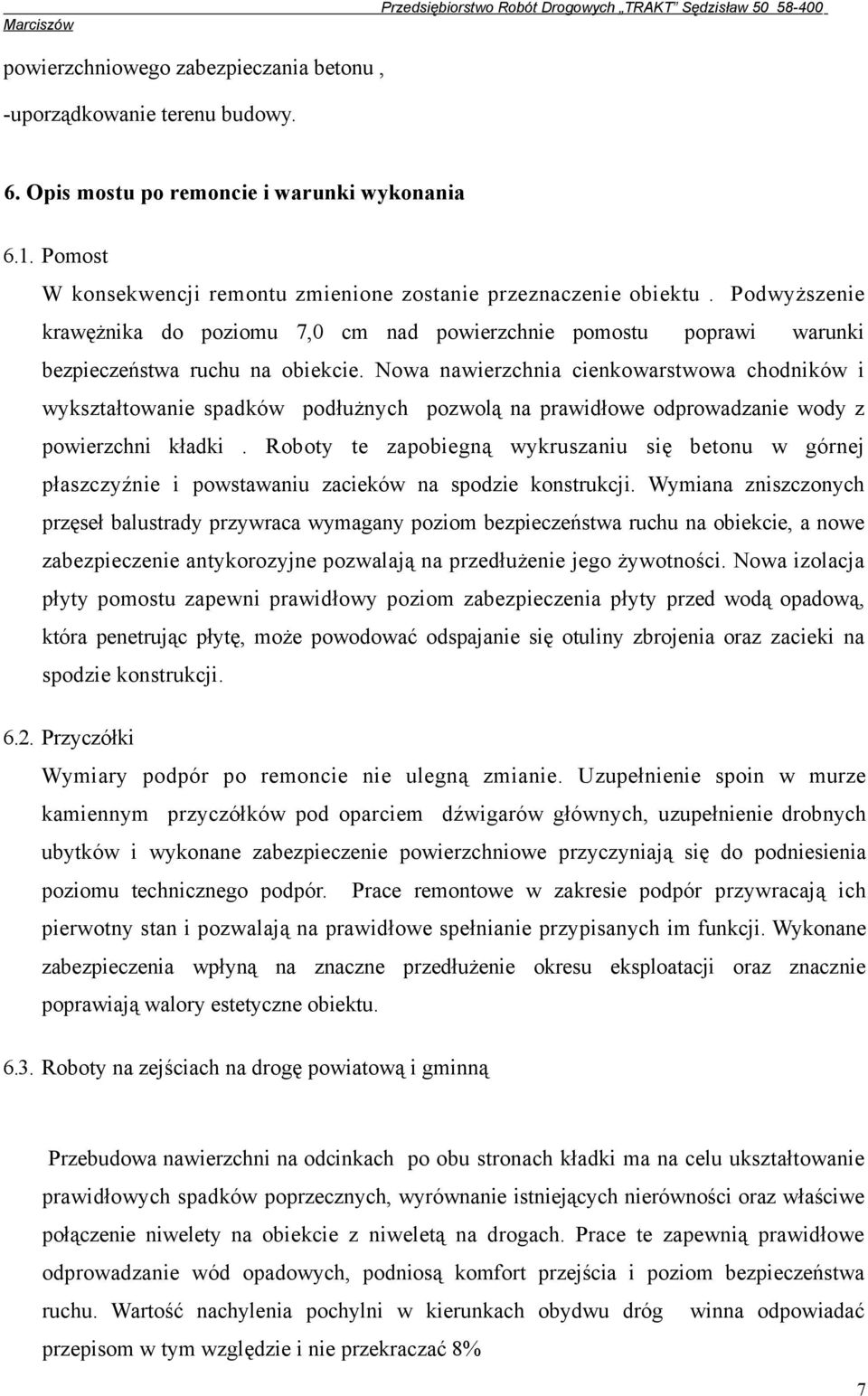 Nowa nawierzchnia cienkowarstwowa chodników i wykształtowanie spadków podłużnych pozwolą na prawidłowe odprowadzanie wody z powierzchni kładki.