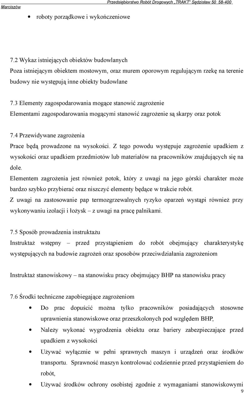 3 Elementy zagospodarowania mogące stanowić zagrożenie Elementami zagospodarowania mogącymi stanowić zagrożenie są skarpy oraz potok 7.4 Przewidywane zagrożenia Prace będą prowadzone na wysokości.