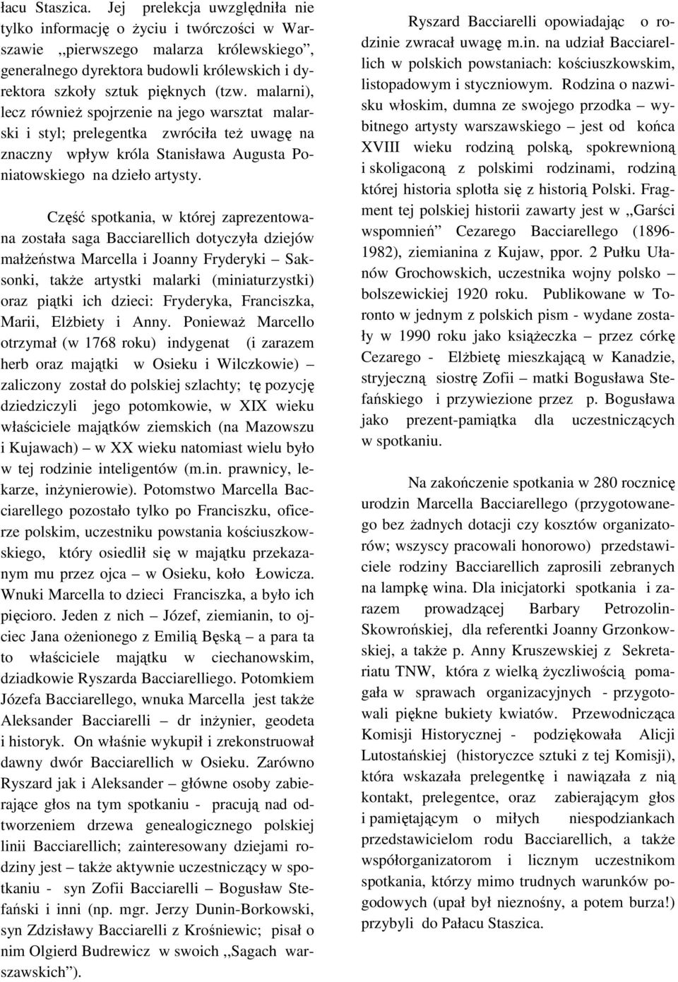 malarni), lecz równieŝ spojrzenie na jego warsztat malarski i styl; prelegentka zwróciła teŝ uwagę na znaczny wpływ króla Stanisława Augusta Poniatowskiego na dzieło artysty.