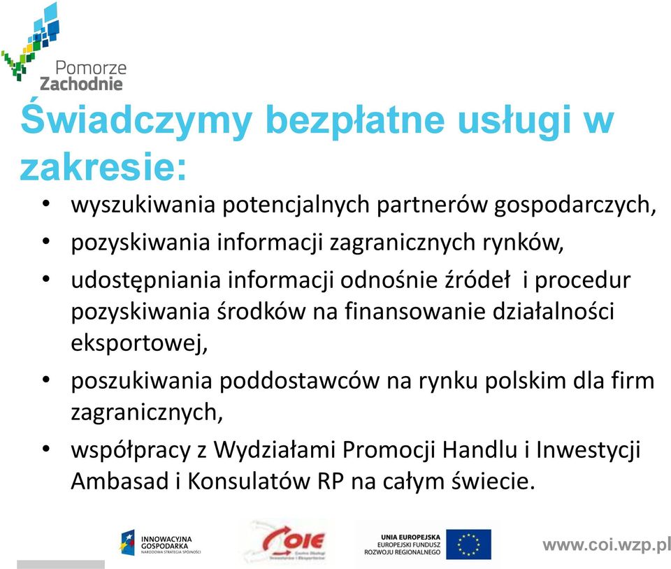 pozyskiwania środków na finansowanie działalności eksportowej, poszukiwania poddostawców na rynku