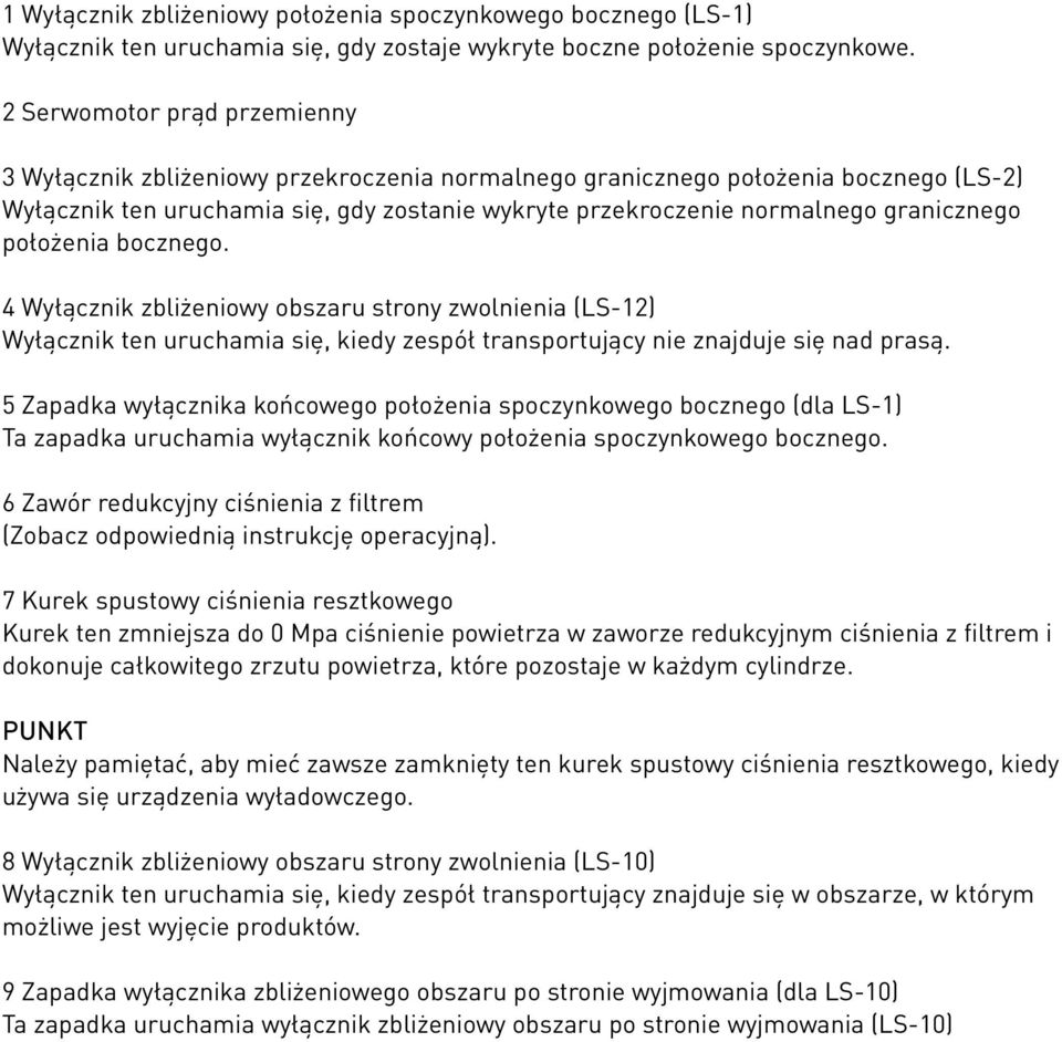 granicznego położenia bocznego. 4 Wyłącznik zbliżeniowy obszaru strony zwolnienia (LS-12) Wyłącznik ten uruchamia się, kiedy zespół transportujący nie znajduje się nad prasą.