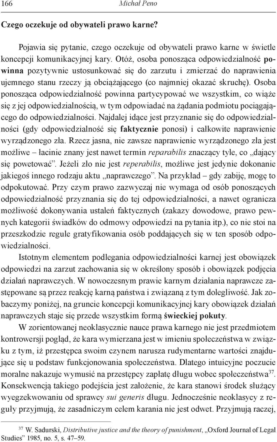 Osoba ponosząca odpowiedzialność powinna partycypować we wszystkim, co wiąże się z jej odpowiedzialnością, w tym odpowiadać na żądania podmiotu pociągającego do odpowiedzialności.