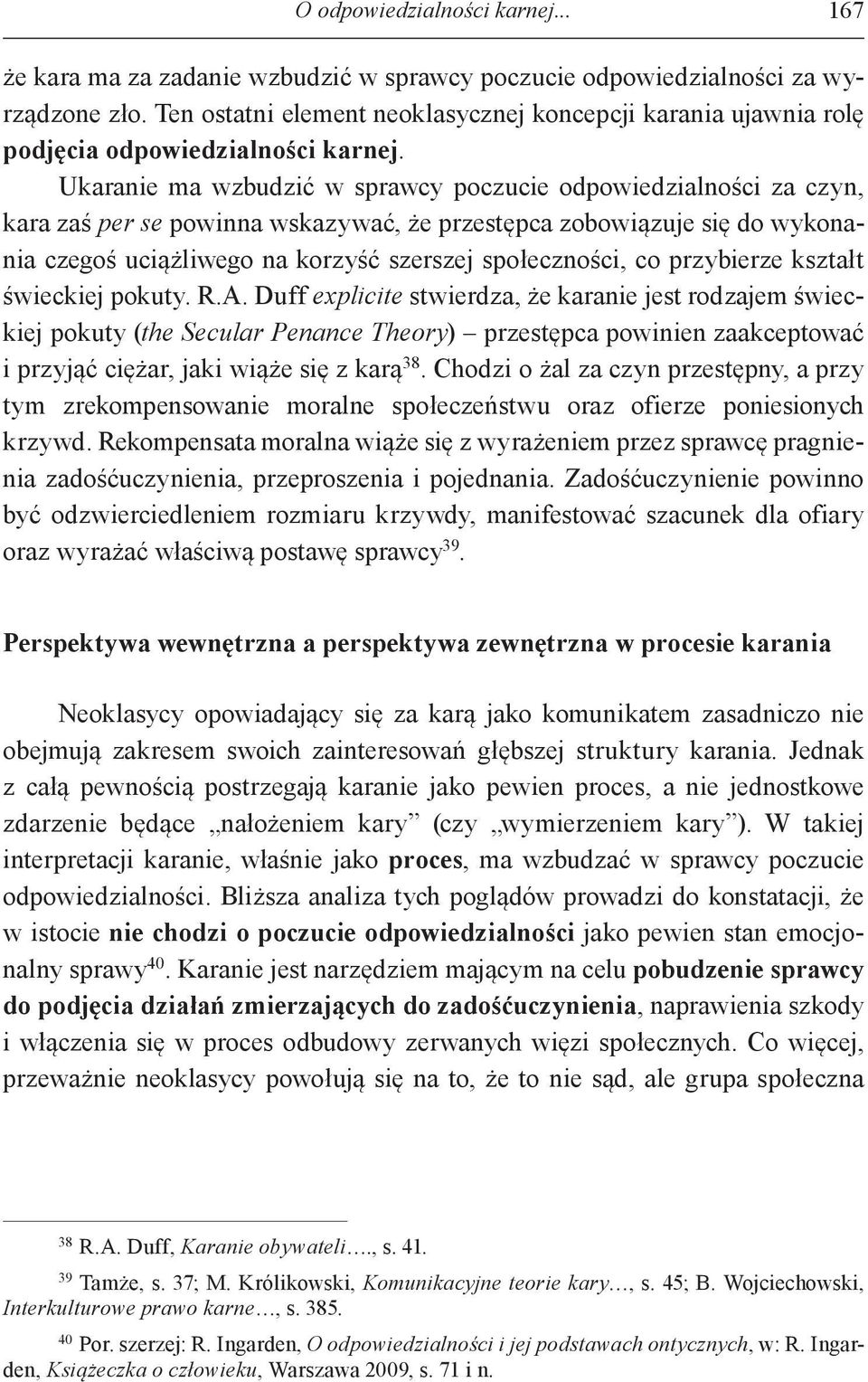 Ukaranie ma wzbudzić w sprawcy poczucie odpowiedzialności za czyn, kara zaś per se powinna wskazywać, że przestępca zobowiązuje się do wykonania czegoś uciążliwego na korzyść szerszej społeczności,
