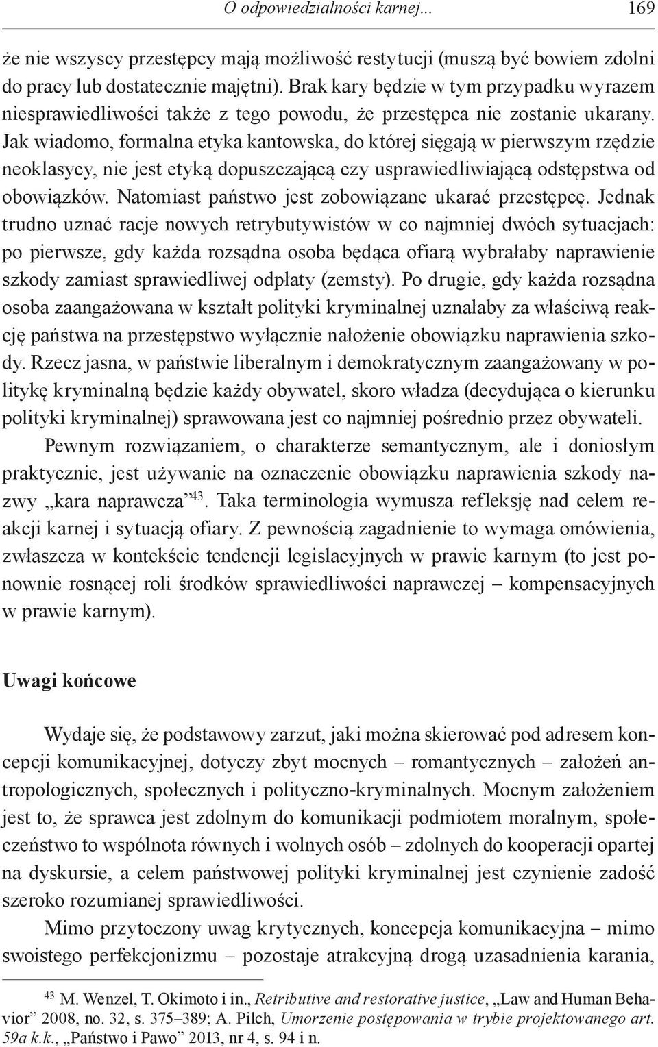 Jak wiadomo, formalna etyka kantowska, do której sięgają w pierwszym rzędzie neoklasycy, nie jest etyką dopuszczającą czy usprawiedliwiającą odstępstwa od obowiązków.