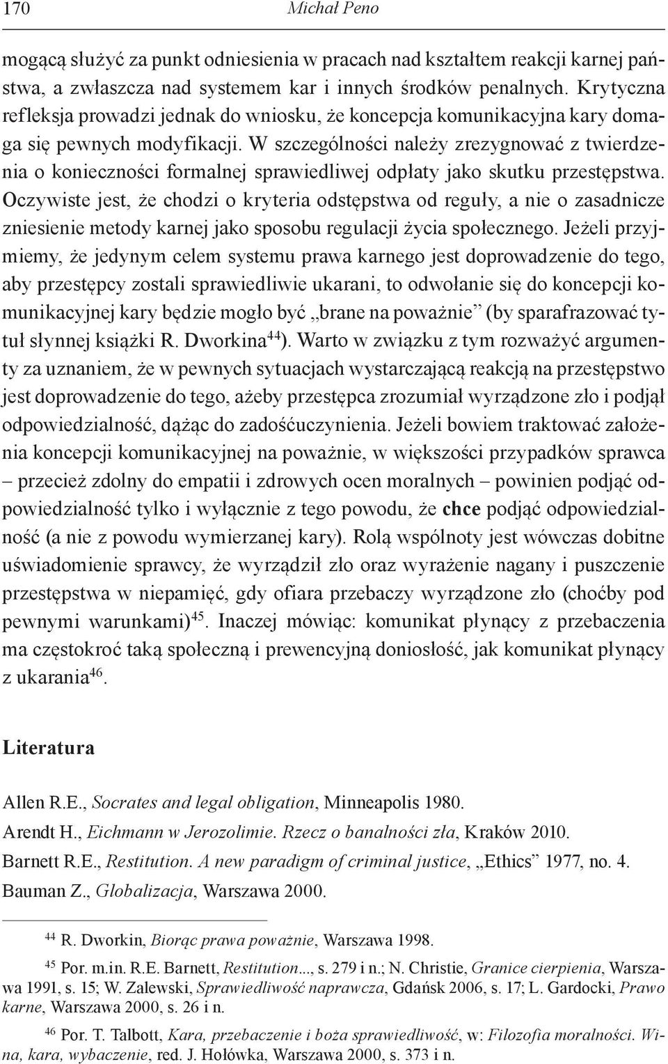 W szczególności należy zrezygnować z twierdzenia o konieczności formalnej sprawiedliwej odpłaty jako skutku przestępstwa.