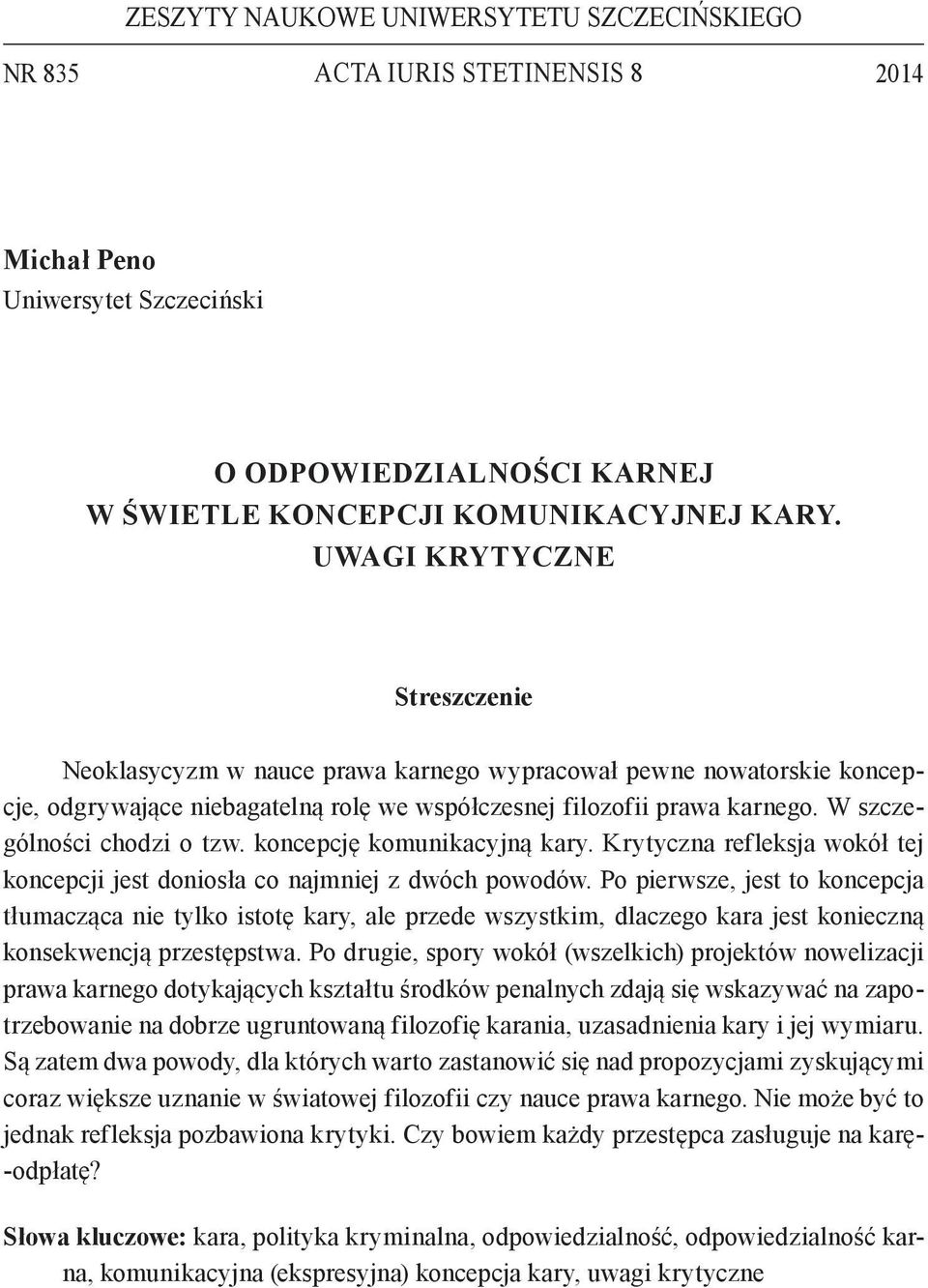W szczególności chodzi o tzw. koncepcję komunikacyjną kary. Krytyczna refleksja wokół tej koncepcji jest doniosła co najmniej z dwóch powodów.