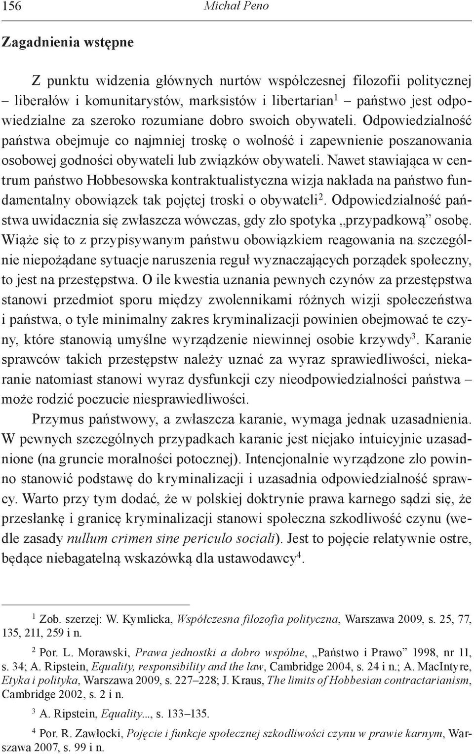 Nawet stawiająca w centrum państwo Hobbesowska kontraktualistyczna wizja nakłada na państwo fundamentalny obowiązek tak pojętej troski o obywateli 2.