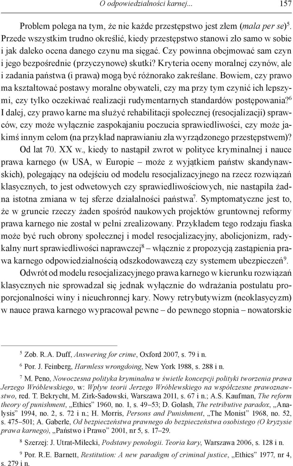 Kryteria oceny moralnej czynów, ale i zadania państwa (i prawa) mogą być różnorako zakreślane.