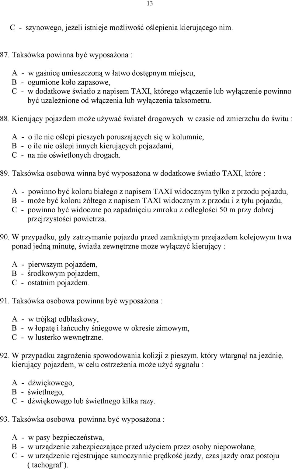 uzależnione od włączenia lub wyłączenia taksometru. 88.