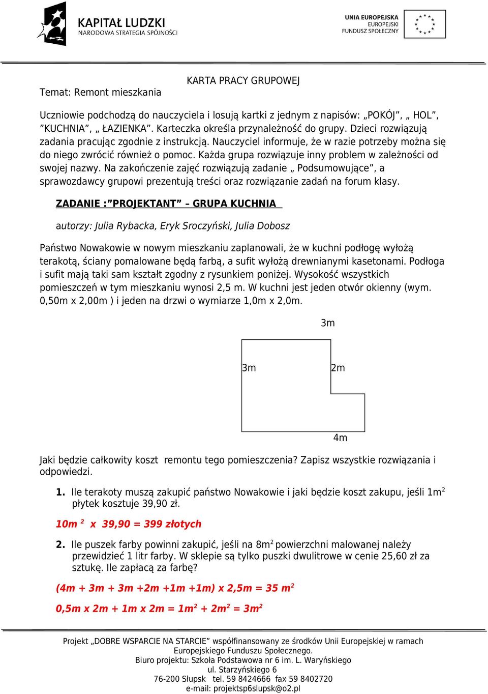 Każda grupa rozwiązuje inny problem w zależności od swojej nazwy. Na zakończenie zajęć rozwiązują zadanie Podsumowujące, a sprawozdawcy grupowi prezentują treści oraz rozwiązanie zadań na forum klasy.