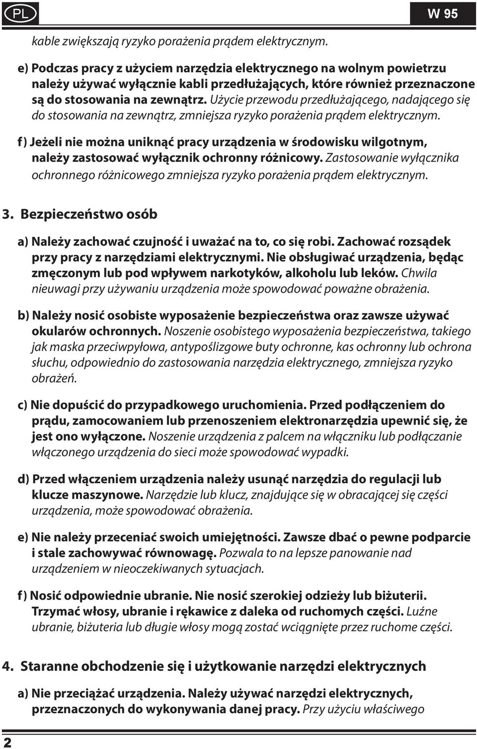 Użycie przewodu przedłużającego, nadającego się do stosowania na zewnątrz, zmniejsza ryzyko porażenia prądem elektrycznym.
