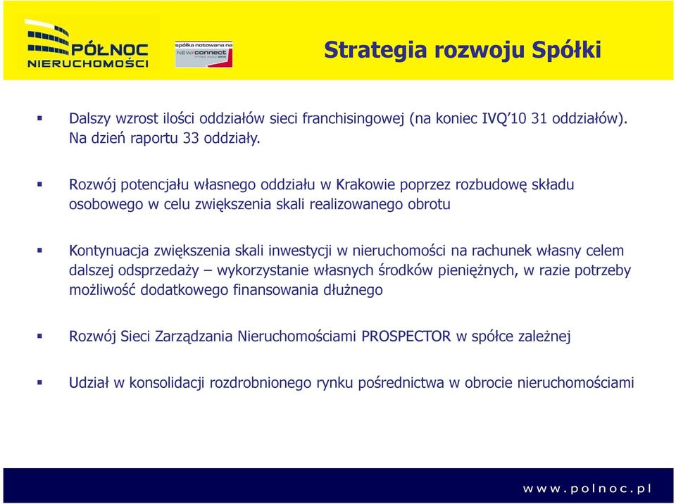 inwestycji w nieruchomości na rachunek własny celem dalszej odsprzedaŝy wykorzystanie własnych środków pienięŝnych, w razie potrzeby moŝliwość dodatkowego