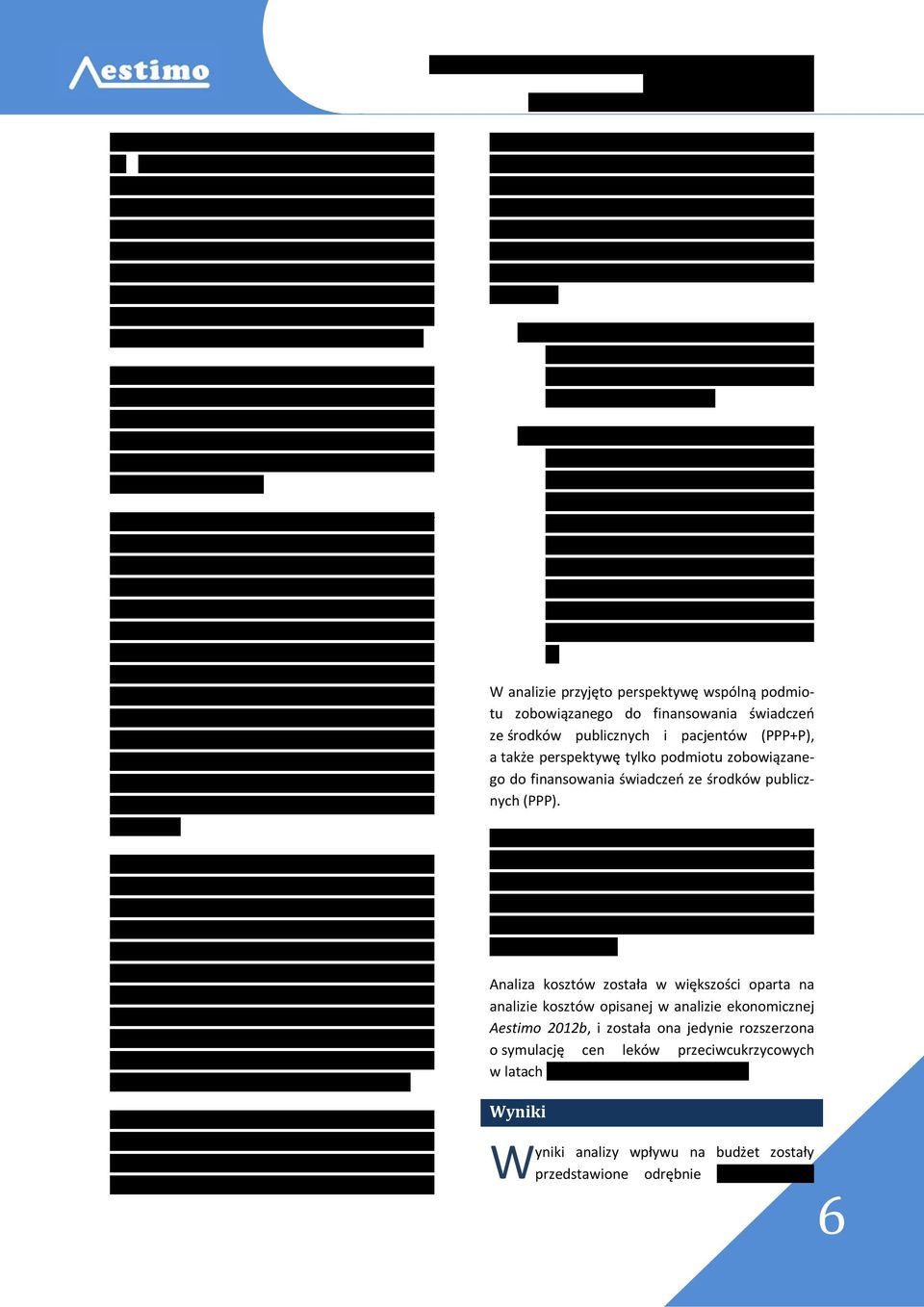 Eksperci wskazali, że ze względu na swoje działanie dapagliflozyna miałaby zastosowanie szczególnie w grupie chorych z nadwagą (BMI > 30 kg/m2) i nadciśnieniem, bez niewydolności nerek.