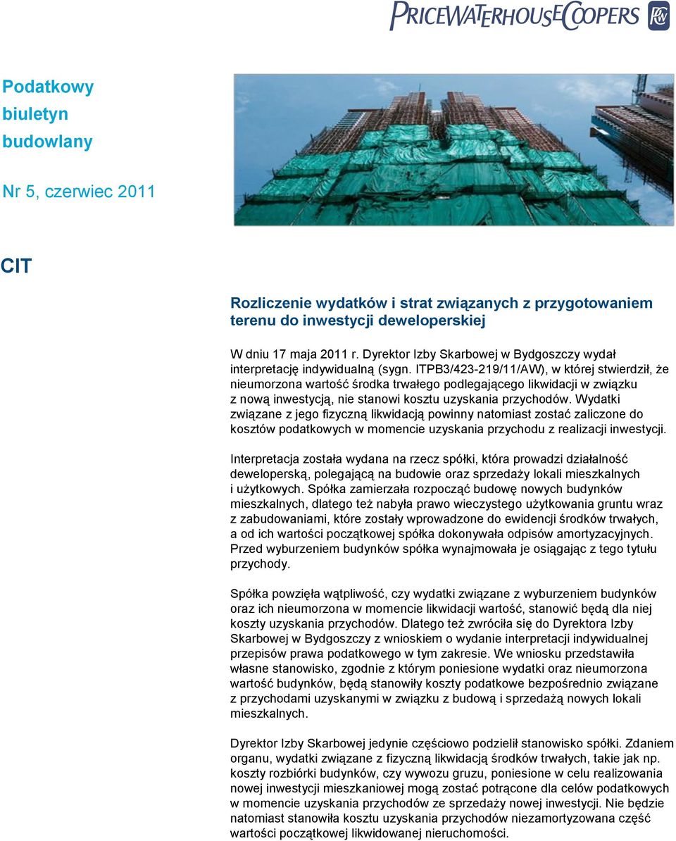 ITPB3/423-219/11/AW), w której stwierdził, że nieumorzona wartość środka trwałego podlegającego likwidacji w związku z nową inwestycją, nie stanowi kosztu uzyskania przychodów.