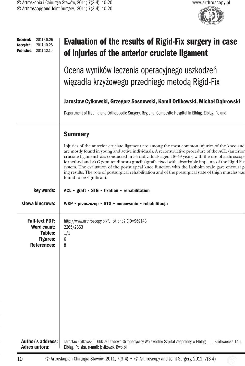 Jarosław Cylkowski, Grzegorz Sosnowski, Kamil Orlikowski, Michał Dąbrowski Department of Trauma and Orthopaedic Surgery, Regional Composite Hospital in Elbląg, Elbląg, Poland Summary Injuries of the