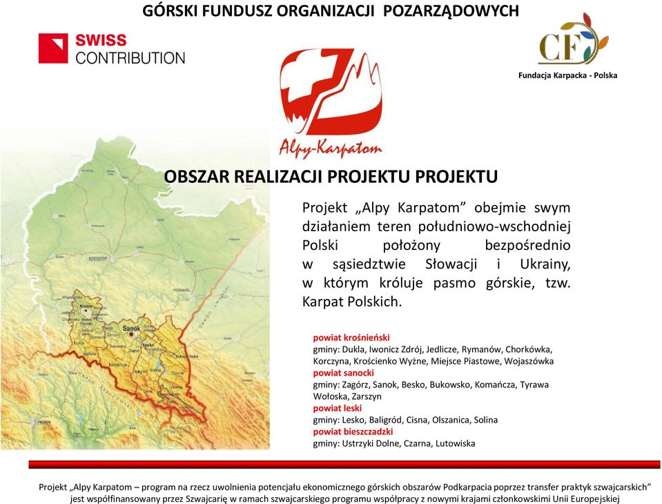 powiat krośnieński gminy: Dukla, Iwonicz Zdrój, Jedlicze, Rymanów, Chorkówka, Korczyna, Krościenko Wyżne, Miejsce Piastowe, Wojaszówka powiat