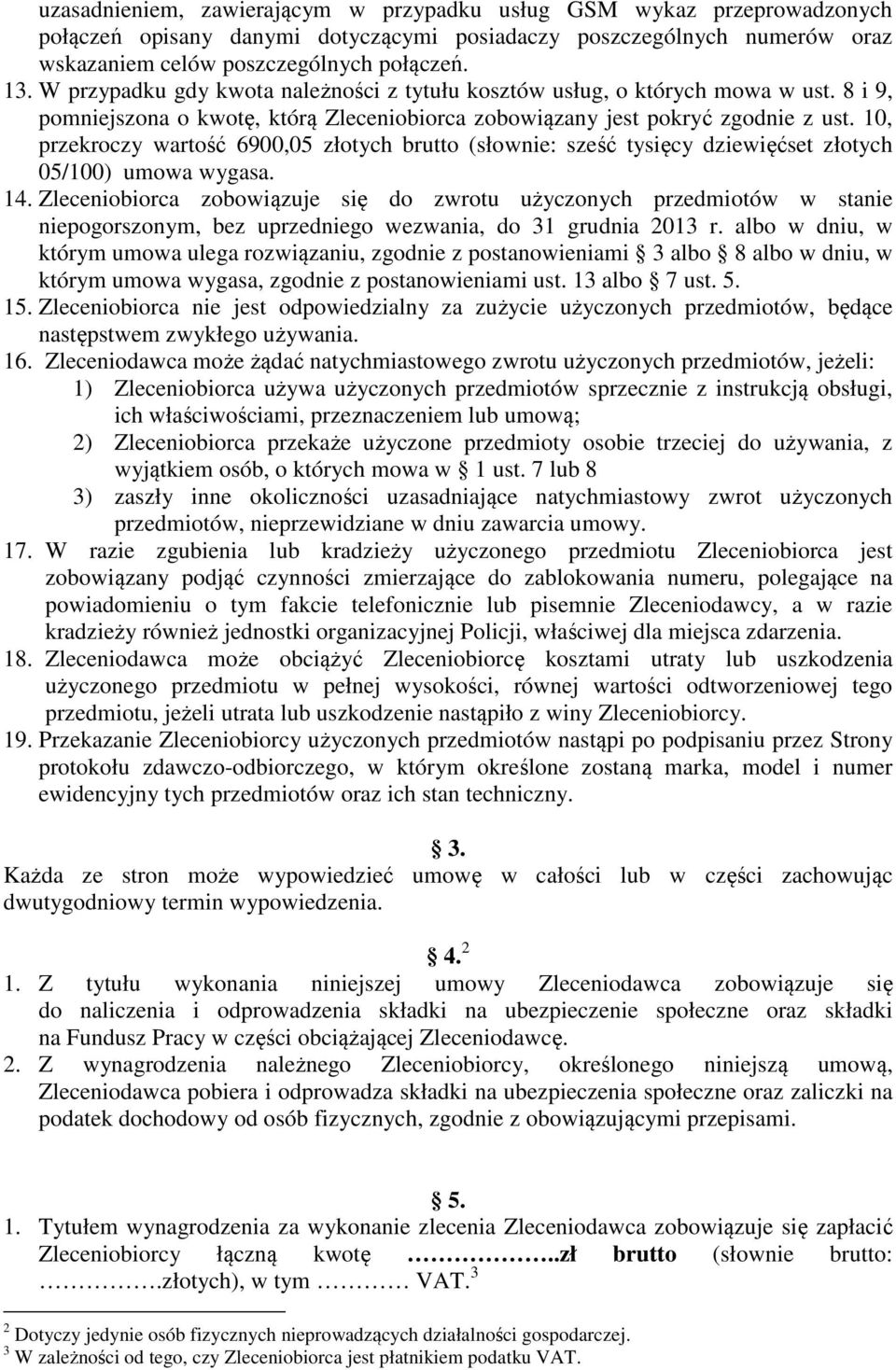 10, przekroczy wartość 6900,05 złotych brutto (słownie: sześć tysięcy dziewięćset złotych 05/100) umowa wygasa. 14.