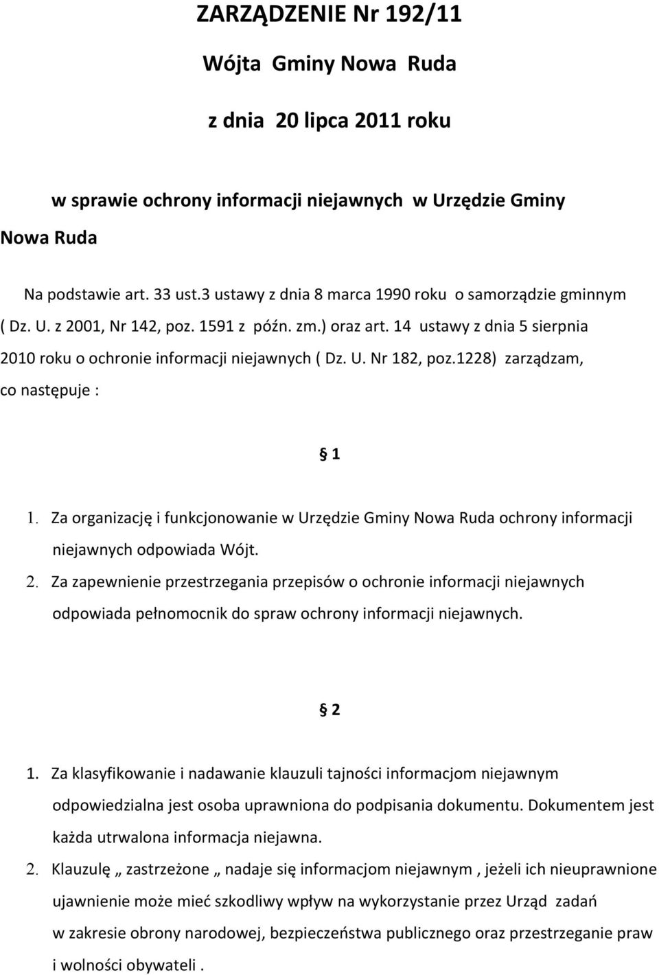1228) zarządzam, co następuje : 1 1. Za organizację i funkcjonowanie w Urzędzie Gminy Nowa Ruda ochrony informacji niejawnych odpowiada Wójt. 2.