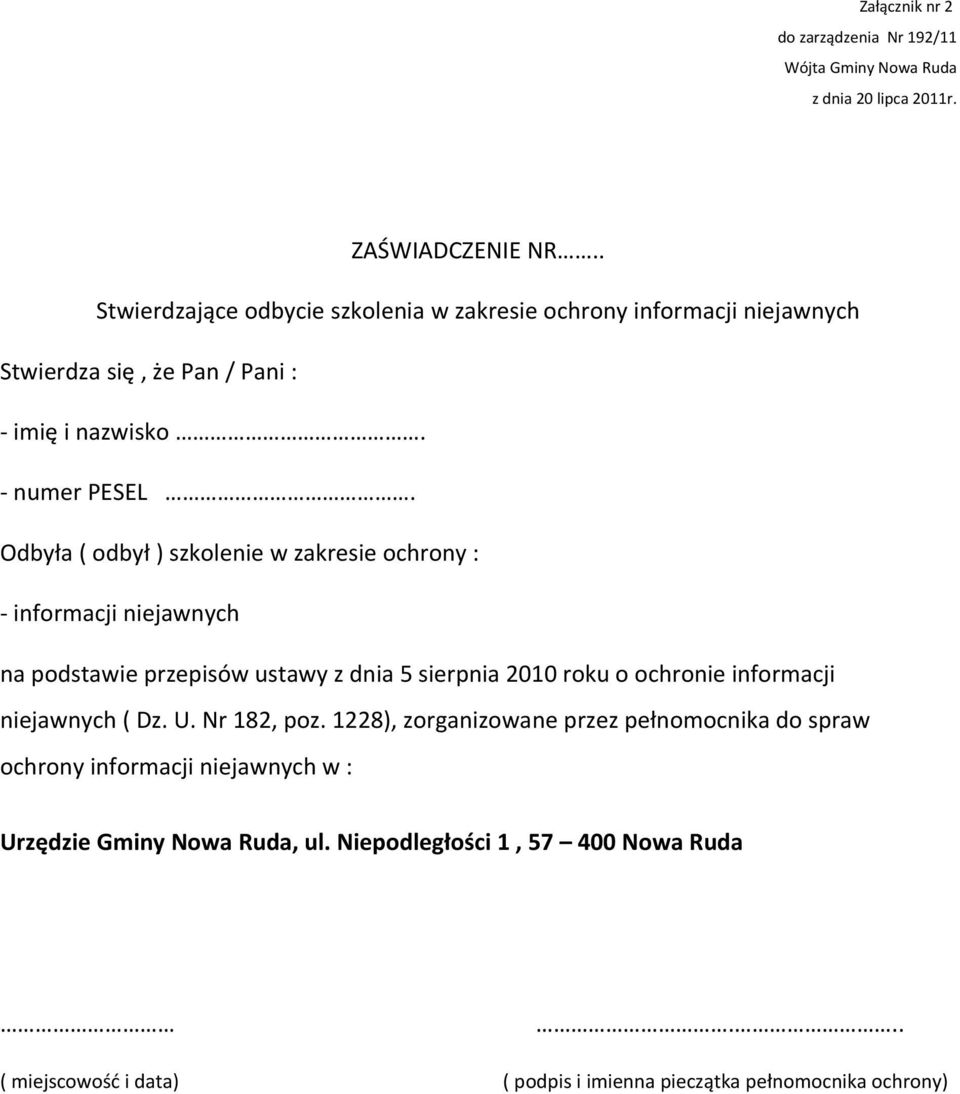 Odbyła ( odbył ) szkolenie w zakresie ochrony : - informacji niejawnych na podstawie przepisów ustawy z dnia 5 sierpnia 2010 roku o ochronie informacji