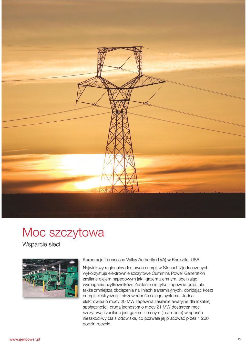 Zasilanie nie tylko zapewnia prąd, ale także zmniejsza obciążenia na liniach transmisyjnych, obniżając koszt energii elektrycznej i niezawodność całego systemu.