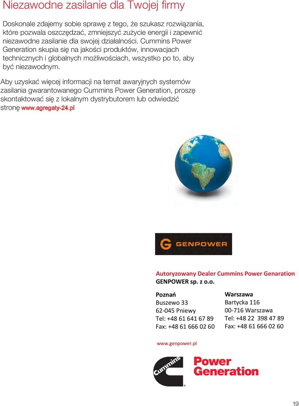 Aby uzyskać więcej informacji na temat awaryjnych systemów zasilania gwarantowanego Cummins Power Generation, proszę skontaktować się z lokalnym dystrybutorem lub odwiedzić stronę www.agregaty-24.