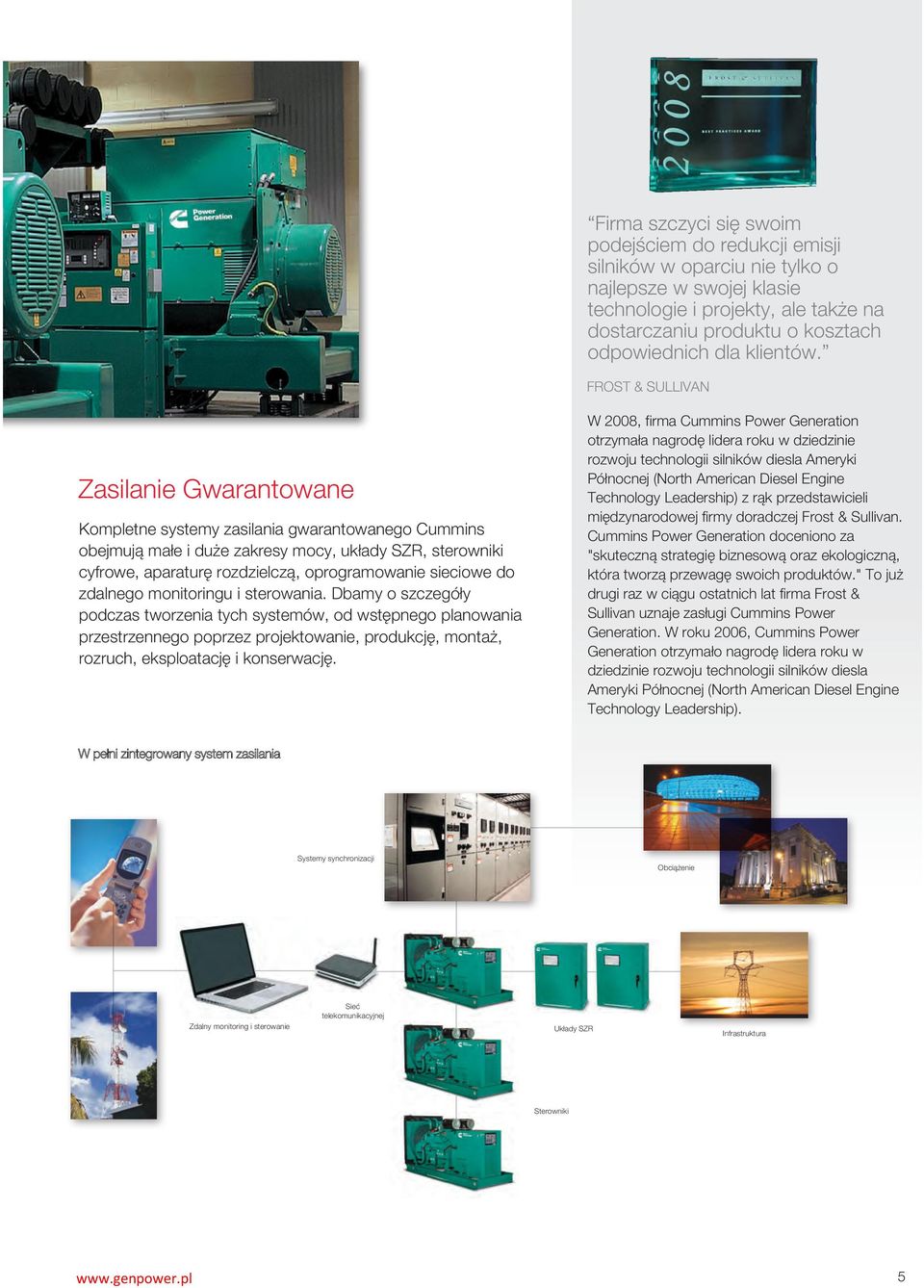 FROST & SULLIVAN Zasilanie Gwarantowane Kompletne systemy zasilania gwarantowanego Cummins obejmują małe i duże zakresy mocy, układy SZR, sterowniki cyfrowe, aparaturę rozdzielczą, oprogramowanie