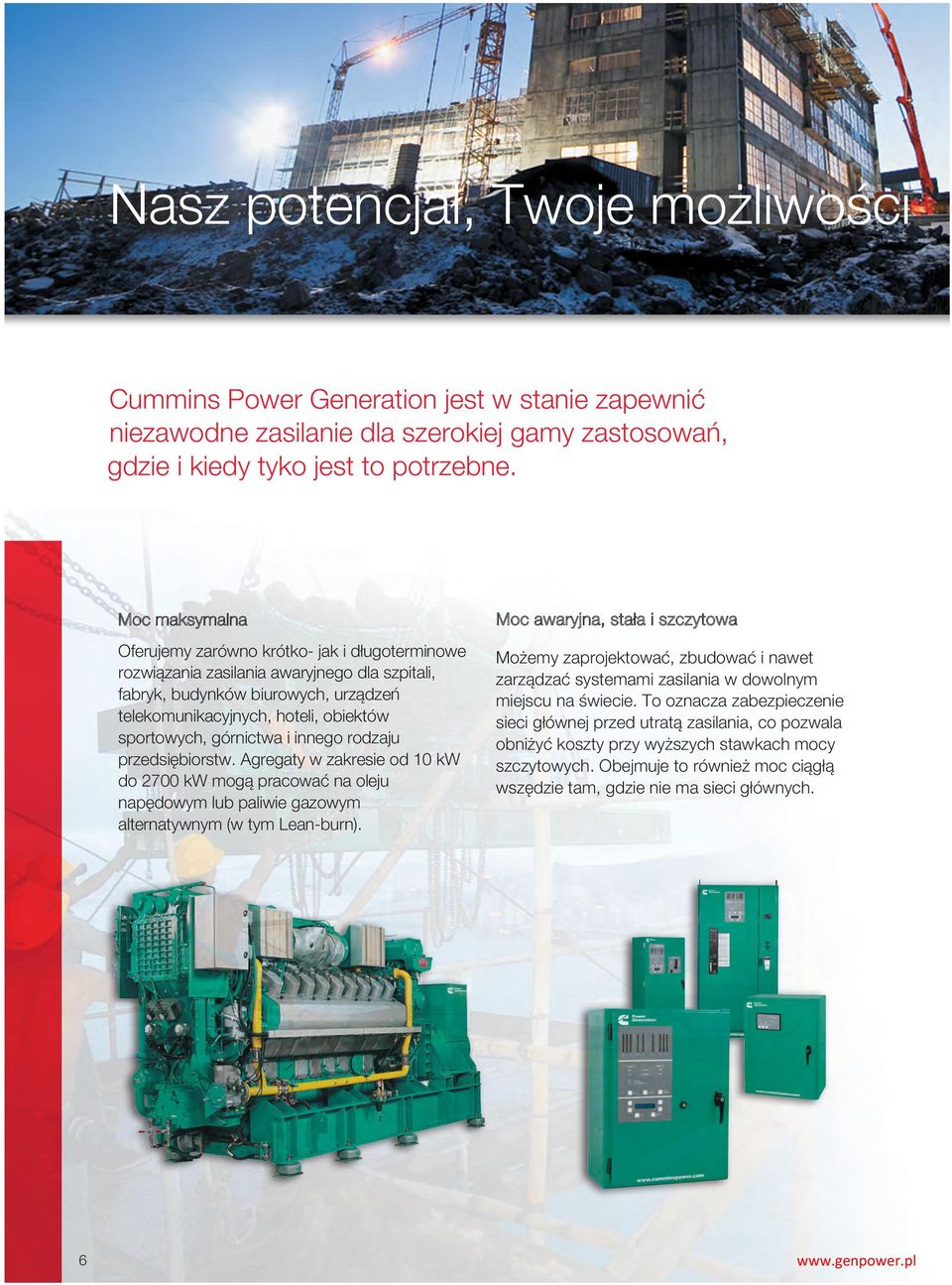 górnictwa i innego rodzaju przedsiębiorstw. Agregaty w zakresie od 10 kw do 2700 kw mogą pracować na oleju napędowym lub paliwie gazowym alternatywnym (w tym Lean-burn).