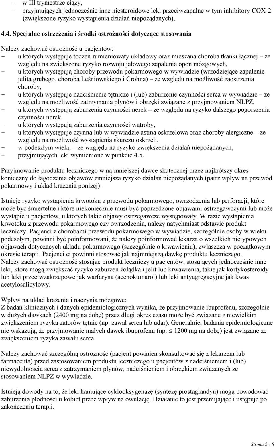 względu na zwiększone ryzyko rozwoju jałowego zapalenia opon mózgowych, - u których występują choroby przewodu pokarmowego w wywiadzie (wrzodziejące zapalenie jelita grubego, choroba Leśniowskiego i