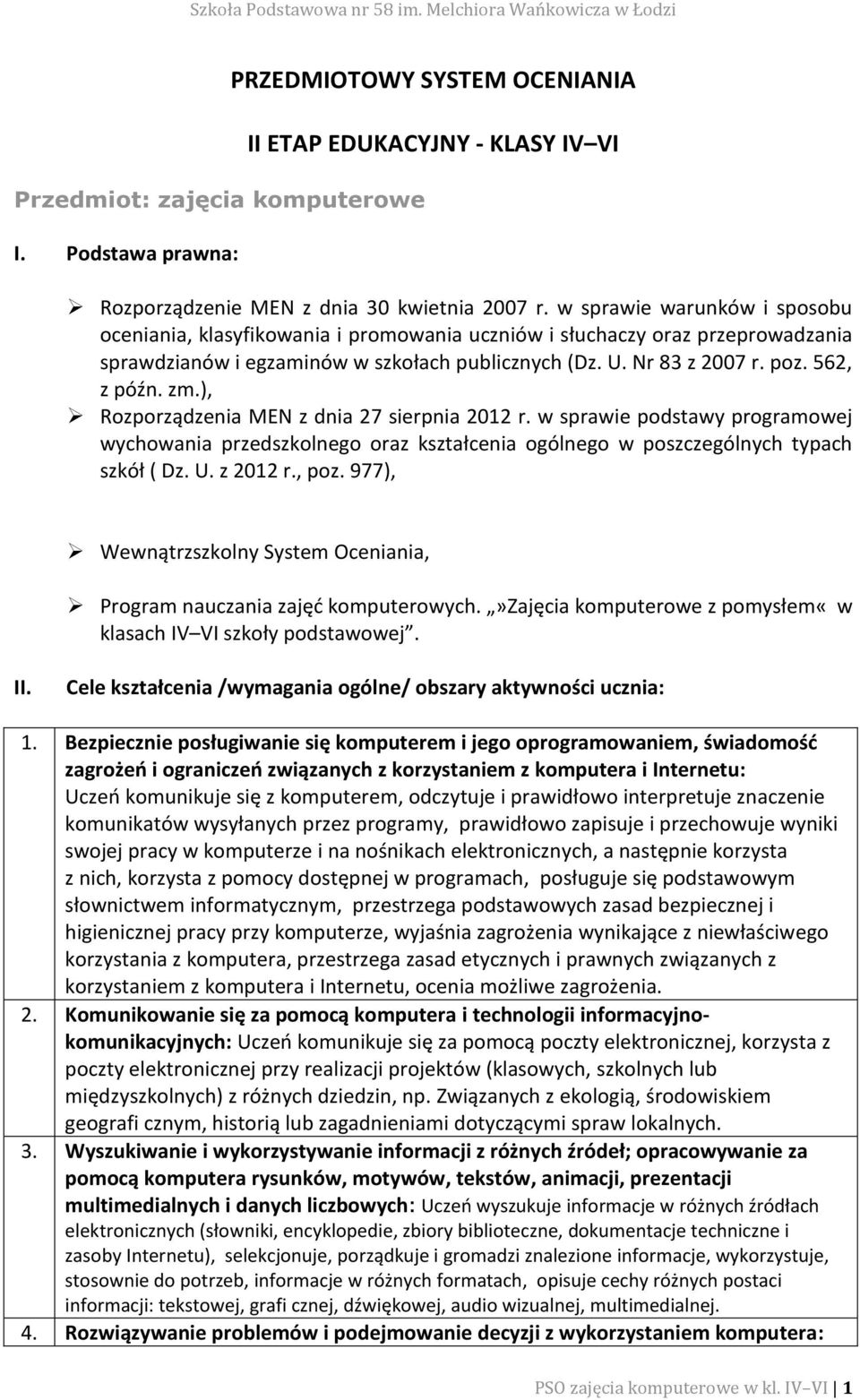 zm.), Rozporządzenia MEN z dnia 27 sierpnia 2012 r. w sprawie podstawy programowej wychowania przedszkolnego oraz kształcenia ogólnego w poszczególnych typach szkół ( Dz. U. z 2012 r., poz.