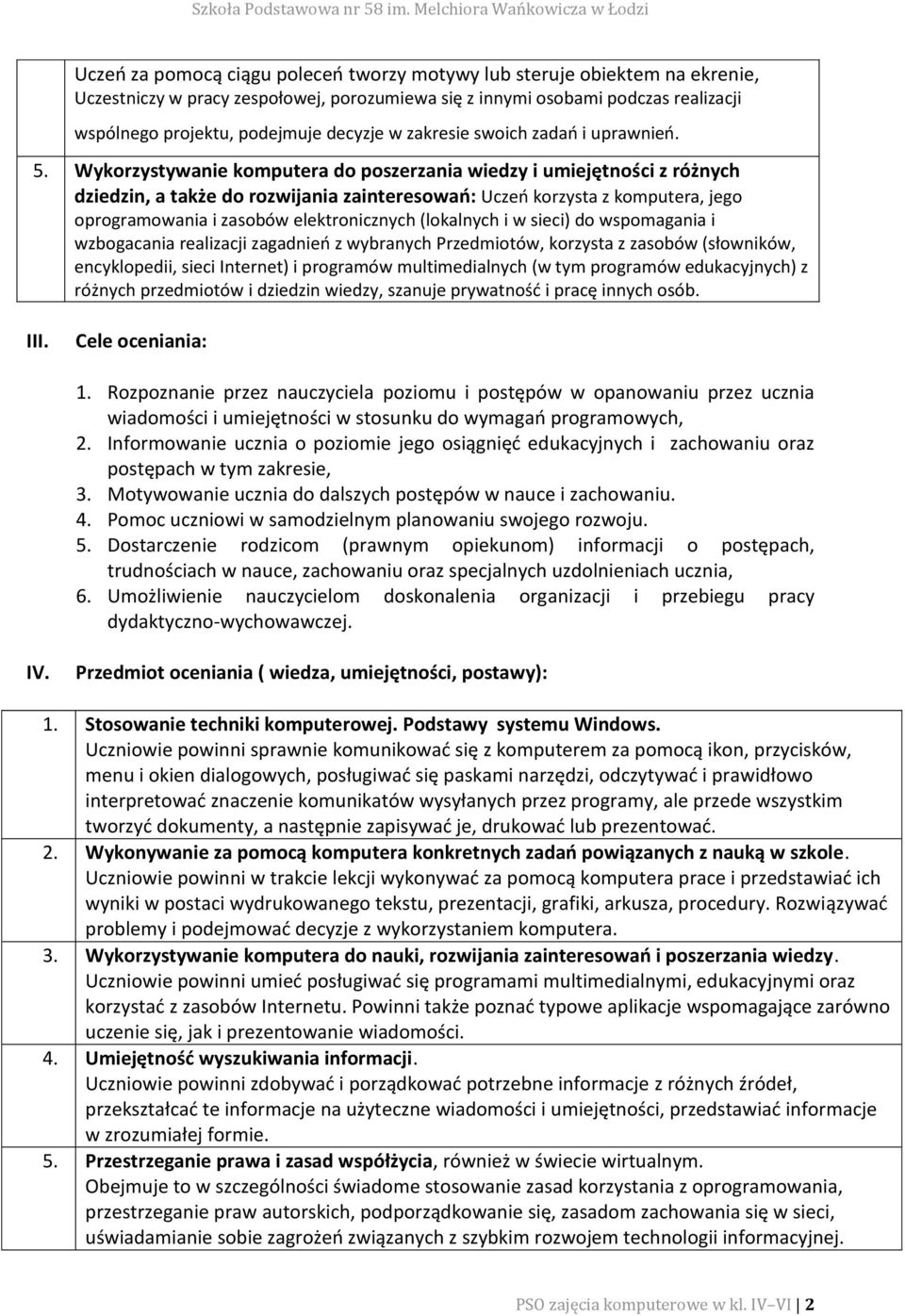 Wykorzystywanie komputera do poszerzania wiedzy i umiejętności z różnych dziedzin, a także do rozwijania zainteresowań: Uczeń korzysta z komputera, jego oprogramowania i zasobów elektronicznych