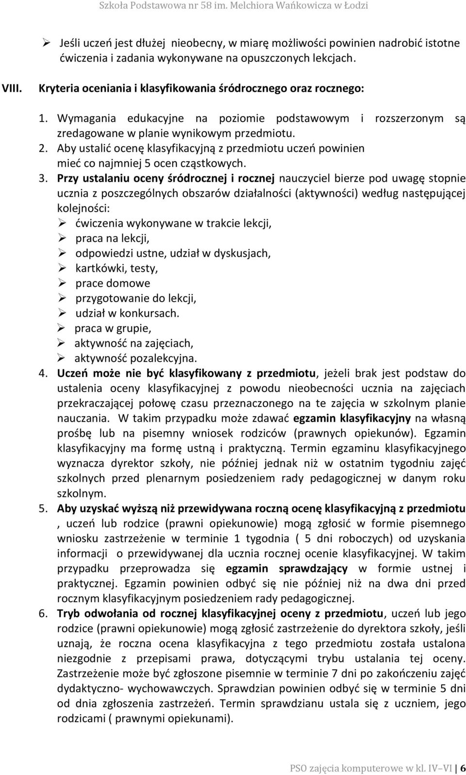 Aby ustalić ocenę klasyfikacyjną z przedmiotu uczeń powinien mieć co najmniej 5 ocen cząstkowych. 3.