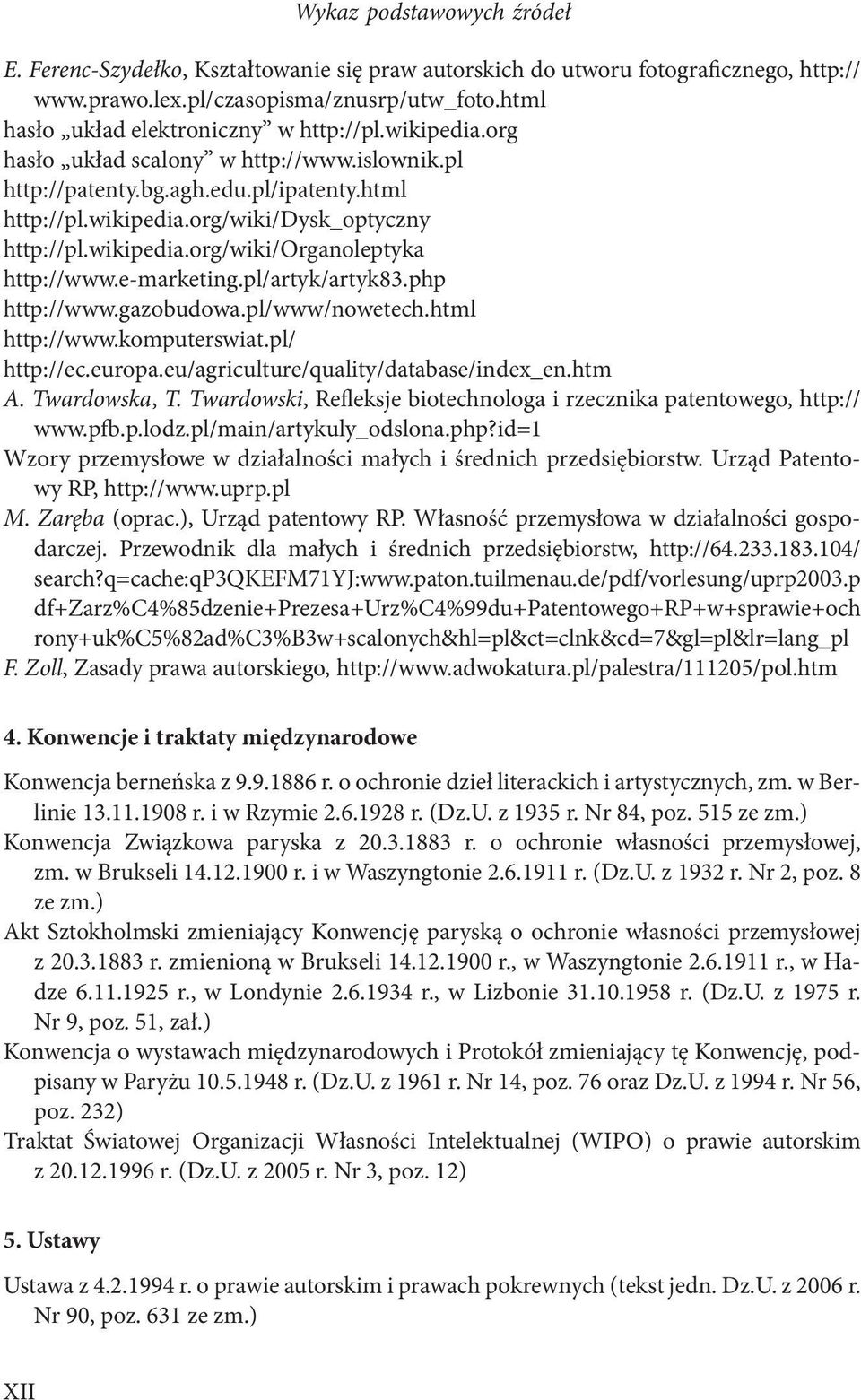 wikipedia.org/wiki/organoleptyka http://www.e-marketing.pl/artyk/artyk83.php http://www.gazobudowa.pl/www/nowetech.html http://www.komputerswiat.pl/ http://ec.europa.