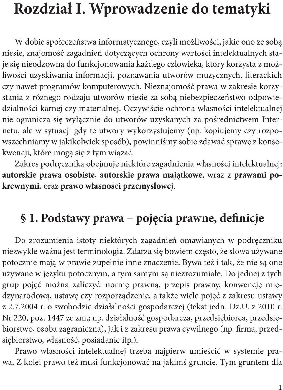 funkcjonowania każdego człowieka, który korzysta z możliwości uzyskiwania informacji, poznawania utworów muzycznych, literackich czy nawet programów komputerowych.