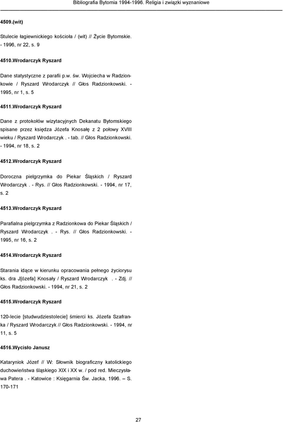 Wrodarczyk Ryszard Dane z protokołów wizytacyjnych Dekanatu Bytomskiego spisane przez księdza Józefa Knosałę z 2 połowy XVIII wieku / Ryszard Wrodarczyk. - tab. // Głos Radzionkowski.
