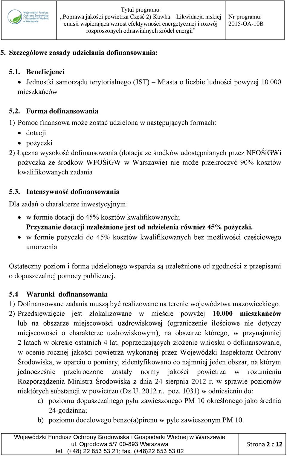 środków WFOŚiGW w Warszawie) nie może przekroczyć 90% kosztów kwalifikowanych zadania 5.3.