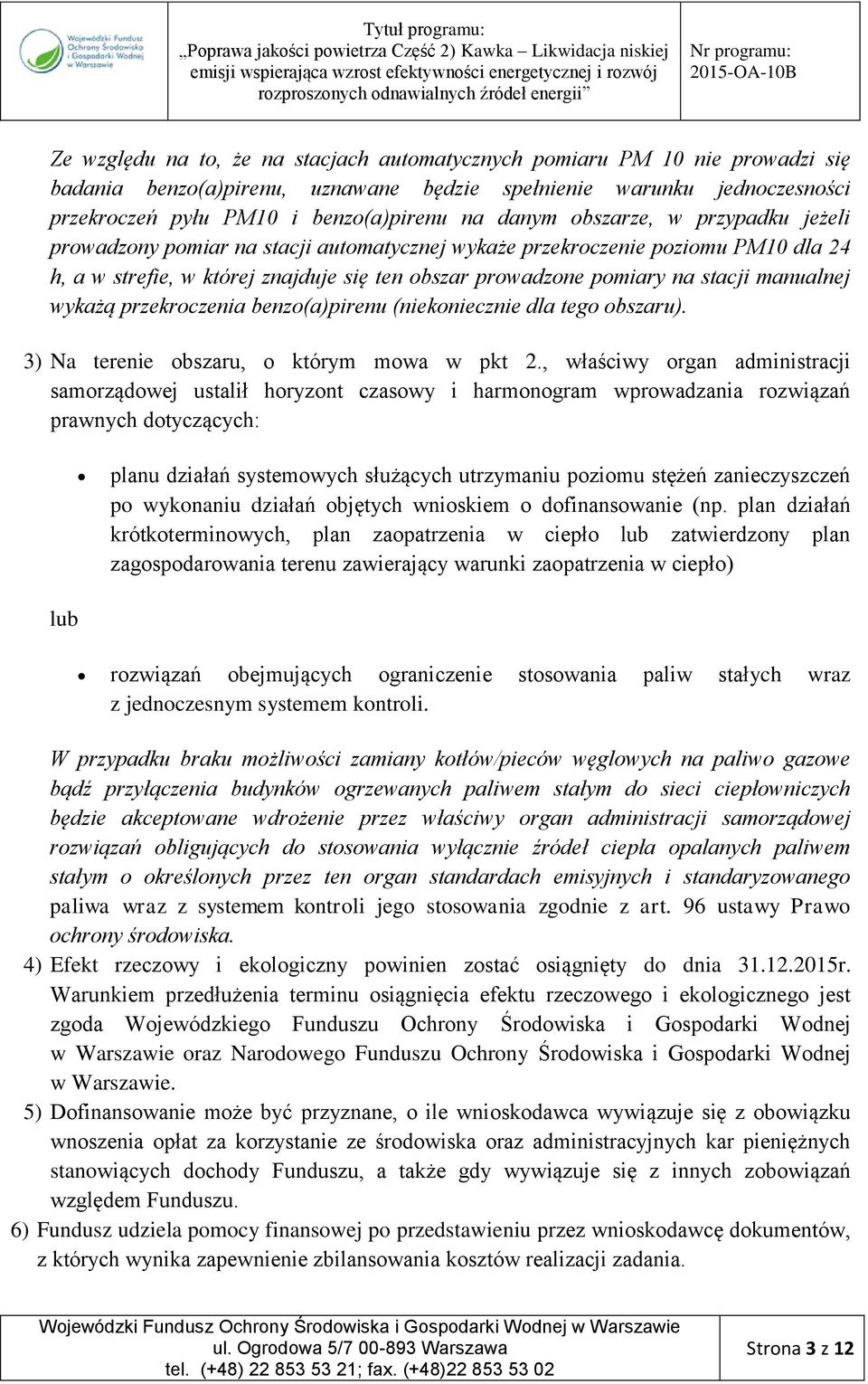 manualnej wykażą przekroczenia benzo(a)pirenu (niekoniecznie dla tego obszaru). 3) Na terenie obszaru, o którym mowa w pkt 2.