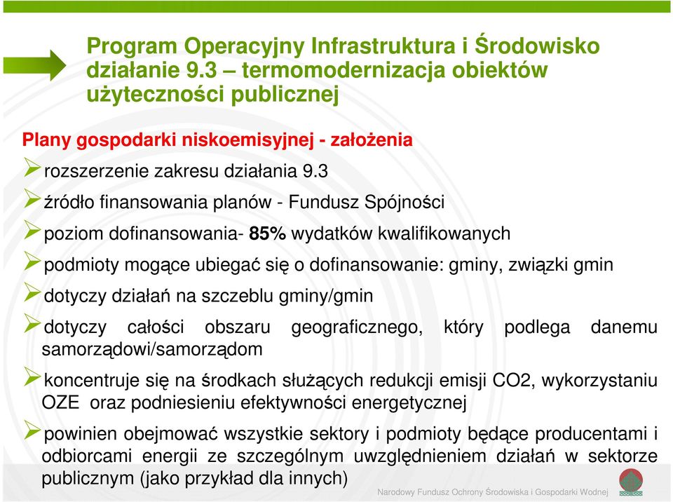 szczeblu gminy/gmin dotyczy całości obszaru geograficznego, który podlega danemu samorządowi/samorządom koncentruje się na środkach służących redukcji emisji CO2, wykorzystaniu OZE oraz