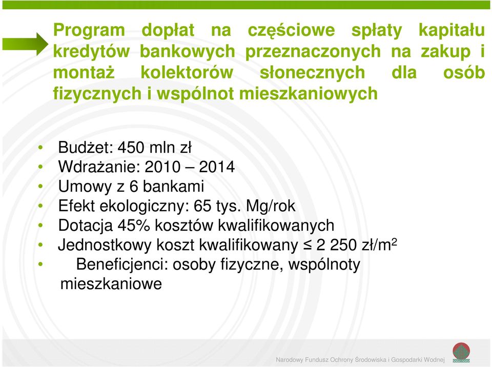 Wdrażanie: 2010 2014 Umowy z 6 bankami Efekt ekologiczny: 65 tys.