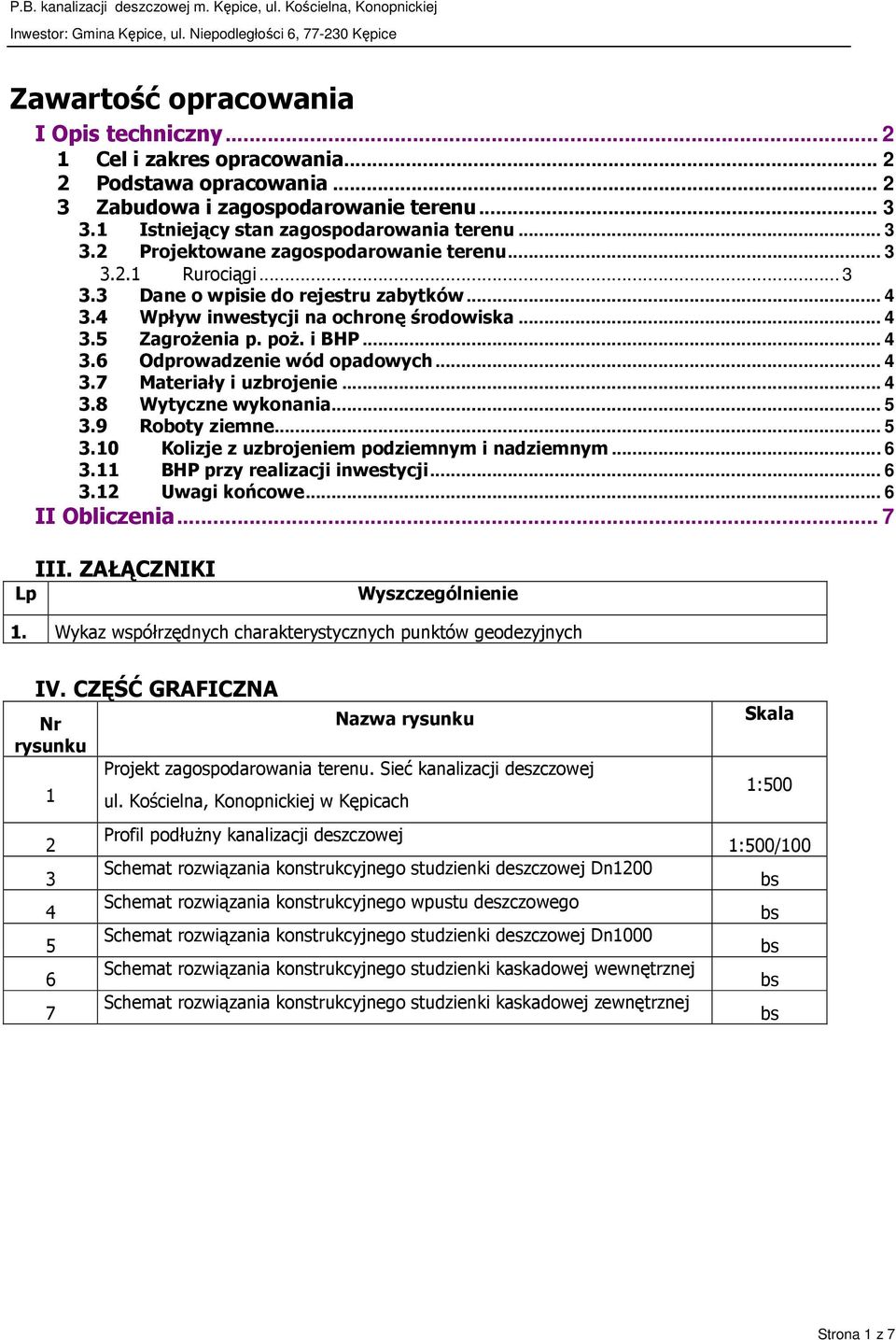 .. 4 3.8 Wytyczne wykonania... 5 3.9 Roboty ziemne... 5 3.10 Kolizje z uzbrojeniem podziemnym i nadziemnym... 6 3.11 BHP przy realizacji inwestycji... 6 3.12 Uwagi końcowe... 6 II Obliczenia... 7 III.